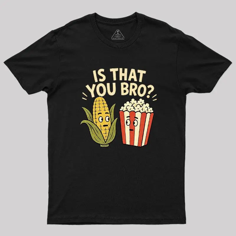Is That You Bro Geek T-Shirt