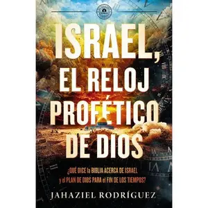 Israel, God's Prophetic Watch: What the Bible Says About Israel and God's Plan for the End of Times by Jahaziel Rodriguez [Paperback Book]
