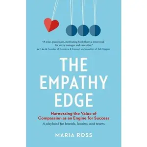 USED-The Empathy Edge: Harnessing the Value of Compassion as an Engine for Success by Ross, Maria (Paperback)