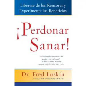 Perdonar es Sanar!: Liberese de los Rencores y Experimente los Beneficios by Frederic Luskin [Paperback Book]