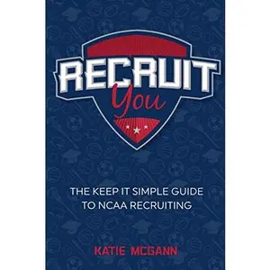 USED-Recruit You: The Keep It Simple Guide to NCAA Recruiting by Katie McGann (Paperback)