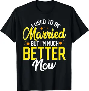 100%cotton I used to be married but I'm much better now divorce T-Shirt