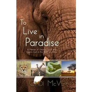 USED-To Live in Paradise: A Memoir of Dreams Found and Dreams Lost in the Heart of Africa by Cindi McVey (Paperback)