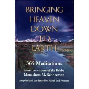 USED-Bringing Heaven Down to Earth: 365 Meditations from the Wisdom of the Rebbe by Rabbi Menachem M. Schneerson (Hardcover)