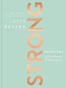 Strong: Devotions to Live a Powerful and Passionate Life (A 90-Day Devotional) by Lisa Bevere [Hardback Book]