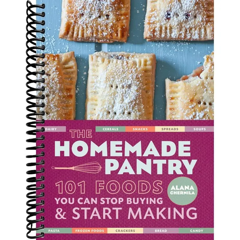 The Homemade Pantry: 101 Foods You Can Stop Buying and Start Making: A Cookbook