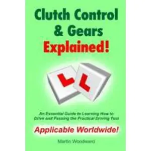 USED-Clutch Control & Gears Explained - An Essential Guide to Learning to Drive and Passing the Practical Driving Test by Woodward, Martin (Paperback)