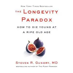 USED-The Longevity Paradox: How to Die Young at a Ripe Old Age by Gundry MD, Steven R. (Hardcover)