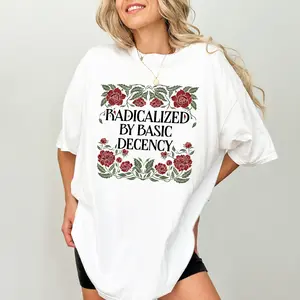 ChicCotton Radicalized by Basic Decency Comfort Colors Shirt, Social Justice Activist T-shirt, Liberal Graphic Tee, Sarcastic Activism Clothing