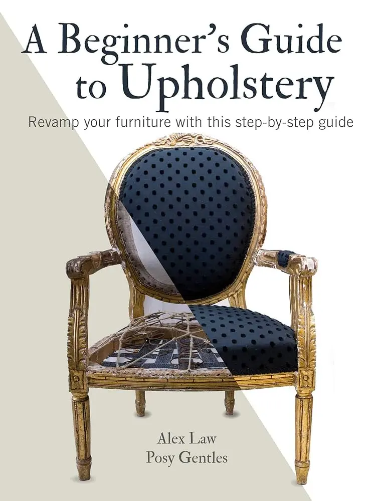 Beginner's Upholstery Tutorial Book - Step-by-Step Detailed Instructions, Furniture Revamping Guidance, Style & Design Tips (Science & Technology, Architecture Category)