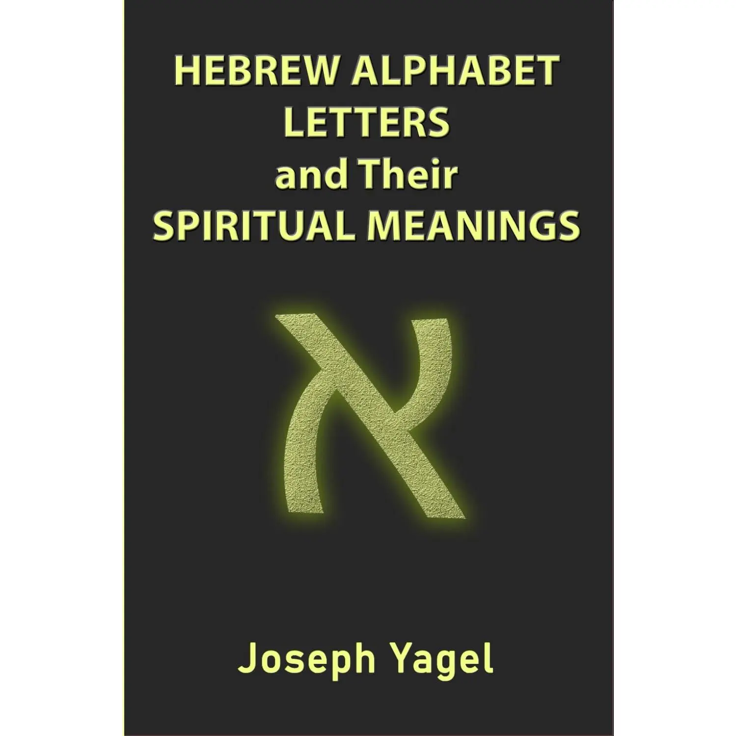 Hebrew Alphabet Letters And Their Spiritual Meanings: Symbolic Meanings OfHebrew Letters AlefBet, Symbols and Numerical Values Gematria, Biblical ...Christians, Jewish and Kabbalah Mysticism