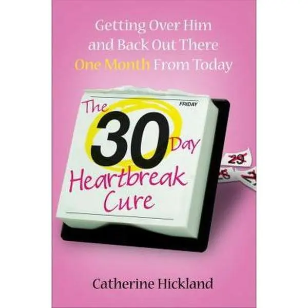 USED-The 30-Day Heartbreak Cure: Getting Over Him and Back Out There One Month from Today by Catherine Hickland (Hardcover)