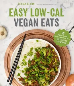 USED-Easy Low-Cal Vegan Eats: 60 Flavor-Packed Recipes with Less Than 400 Calories Per Serving by Glenn, Jillian (Paperback)