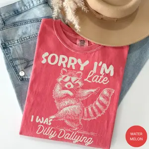 Comfort Colors Funny Raccoon Sorry I'm Late I Was Dilly Dallying T-Shirt, Sarcastic Humor Tee, Cute Trash Panda Graphic Shirt, Trendy Meme Gift