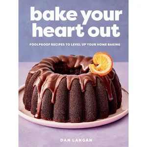 Bake Your Heart Out: Foolproof Baking Recipes By Dan Langan