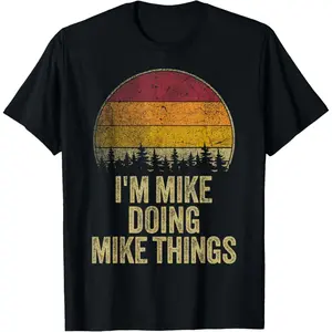 I'M MIKE DOING MIKE THINGS Funny Retro Humor Name Gag Gift T-Shirt,Unisex,Made in USA