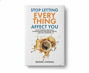 Stop Letting Everything Affect You by Daniel Chidiac, Self Help Book for Overthinkers, Protect Your Peace, Emotional Strength, Boundaries, Self Worth & Inner Peace