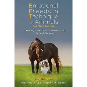 Emotional Freedom Technique for Animals and Their Humans: Creating a Harmonious Relationship through Tapping Paperback – June 27, 2023