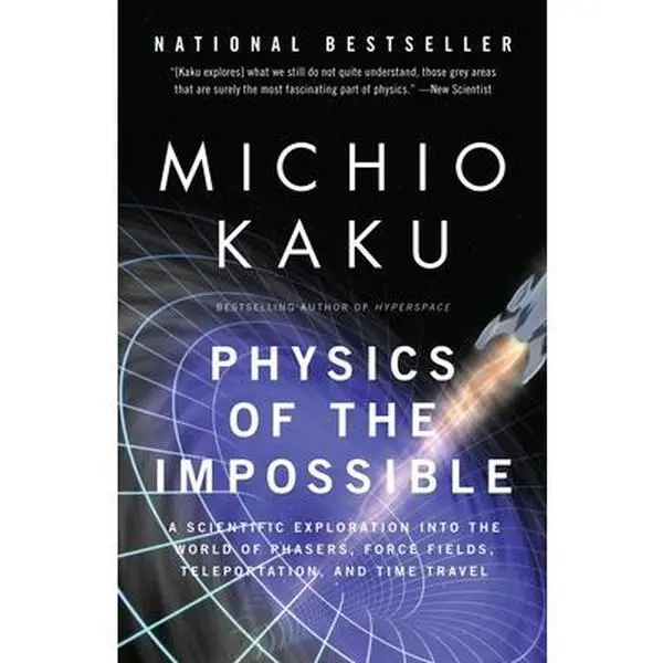 Physics of the Impossible: A Scientific Exploration Into the World of Phasers, Force Fields, Teleportation, and Time Travel -- Michio Kaku, Paperback