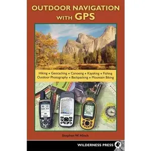 USED-Outdoor Navigation with GPS: Hiking, Geocaching, Canoeing, Kayaking, Fishing, Outdoor Photography, Backpacking, Mountain Biking by Stephen W. Hinch (Paperback)
