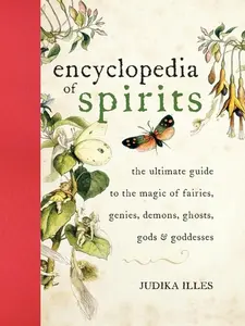 Encyclopedia of Spirits: The Ultimate Guide to the Magic of Fairies, Genies, Demons, Ghosts, Gods & Goddesses (Witchcraft & Spells) by Judika Illes [Hardback Book] Mythology Fantasy
