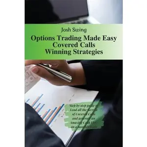 USED-Options Trading Made Easy Covered Calls - Winning Strategies: Step by step guide to Lead all the Secrets of Covered Calls and generate an Amazing Cash by Swing, Josh (Paperback)