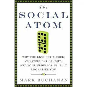 USED-The Social Atom: Why the Rich Get Richer, Cheaters Get Caught, and Your Neighbor Usually Looks Like You by Buchanan, Mark (Hardcover)