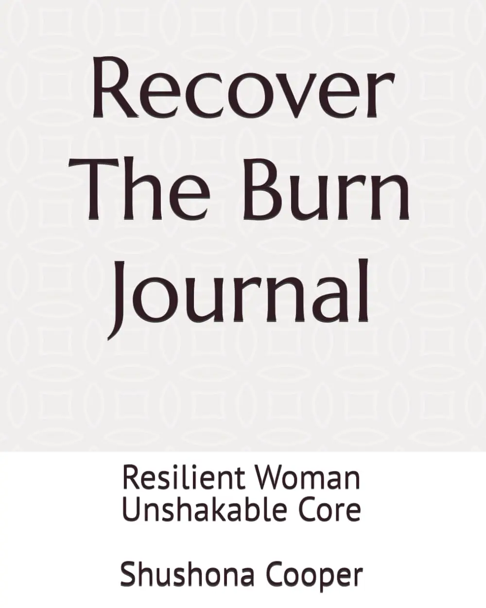Shushona Cooper Recover The Burn Journal - 21 Day Women's Soft Cover Mindful Journal for Anxiety Relief & Mental Health Support