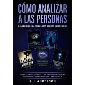 How to Analyze People: The Dark Psychology Collection 5 Books in 1 – How to Read People Like a Book and Influence Them with Persuasion, NLP, and Manipulation (Spanish Edition)