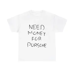 [100%25 Cotton] Need Money For Porsche Tshirt, Baggy Fit Graphic Tee, 90S Oversize Shirt, Trendy Tshirt, Meme Shirt, Sarcasm Shirt, Y2K Tee, Vintage Tshirt T-Shirt For Men And Women