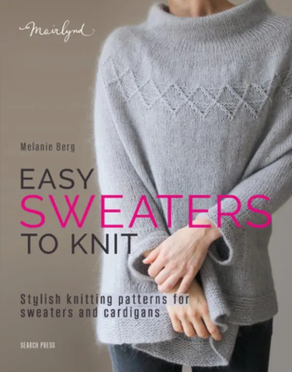 Easy Sweaters to Knit: Stylish Knitting Patterns for Sweaters and Cardigans -- Melanie Berg - Paperback