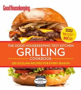 USED-The Good Housekeeping Test Kitchen Grilling Cookbook: 225 Sizzling Recipes for Every Season by Good Housekeeping Editors (Unknown)