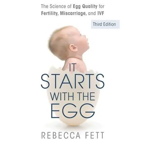 It Starts with the Egg: The Science of Egg Quality for Fertility, Miscarriage, and IVF (Third Edition) -- Rebecca Fett, Paperback