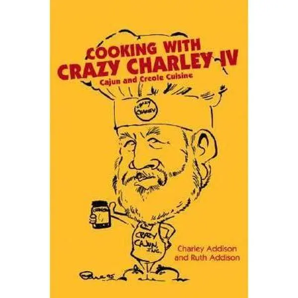 USED-Cooking with Crazy Charley IV: Cajun and Creole Cuisine by Addison, Charley (Unknown)