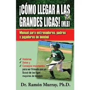 USED-How To Make It To The Major Leagues! MLB / ¡Cómo Llegar A Las Grandes Ligas! MLB (English and Spanish Edition) by Dr. Ramón Murray Ph.D (Paperback)