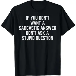 Men's You Dont Want Sarcastic Answer Funny Saying Humor Men Women T-Shirt