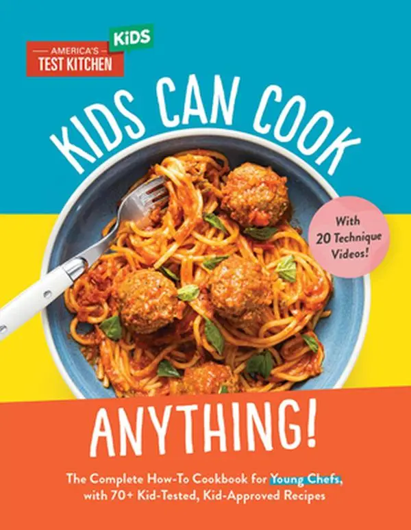 Kids Can Cook Anything!: The Complete How-To Cookbook for Young Chefs, with 75 Kid-Tested, Kid-Approved Recipes -- America's Test Kitchen Kids - Hardcover