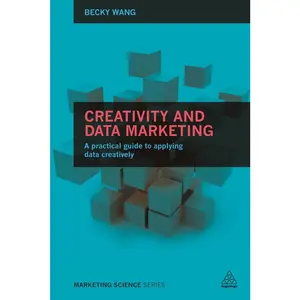 USED-Creativity and Data Marketing: A Practical Guide to Data Innovation by Wang, Becky (Paperback)