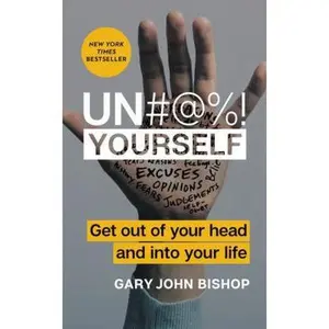 USED Book - Un#@%! Yourself: Get Out of Your Head and into Your Life by Gary John Bishop (Hardcover) - english