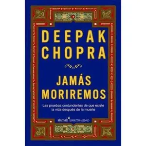 USED-Jamás moriremos (Life After Death: The Burden of Proof) by Deepak Chopra M.D. (Paperback)