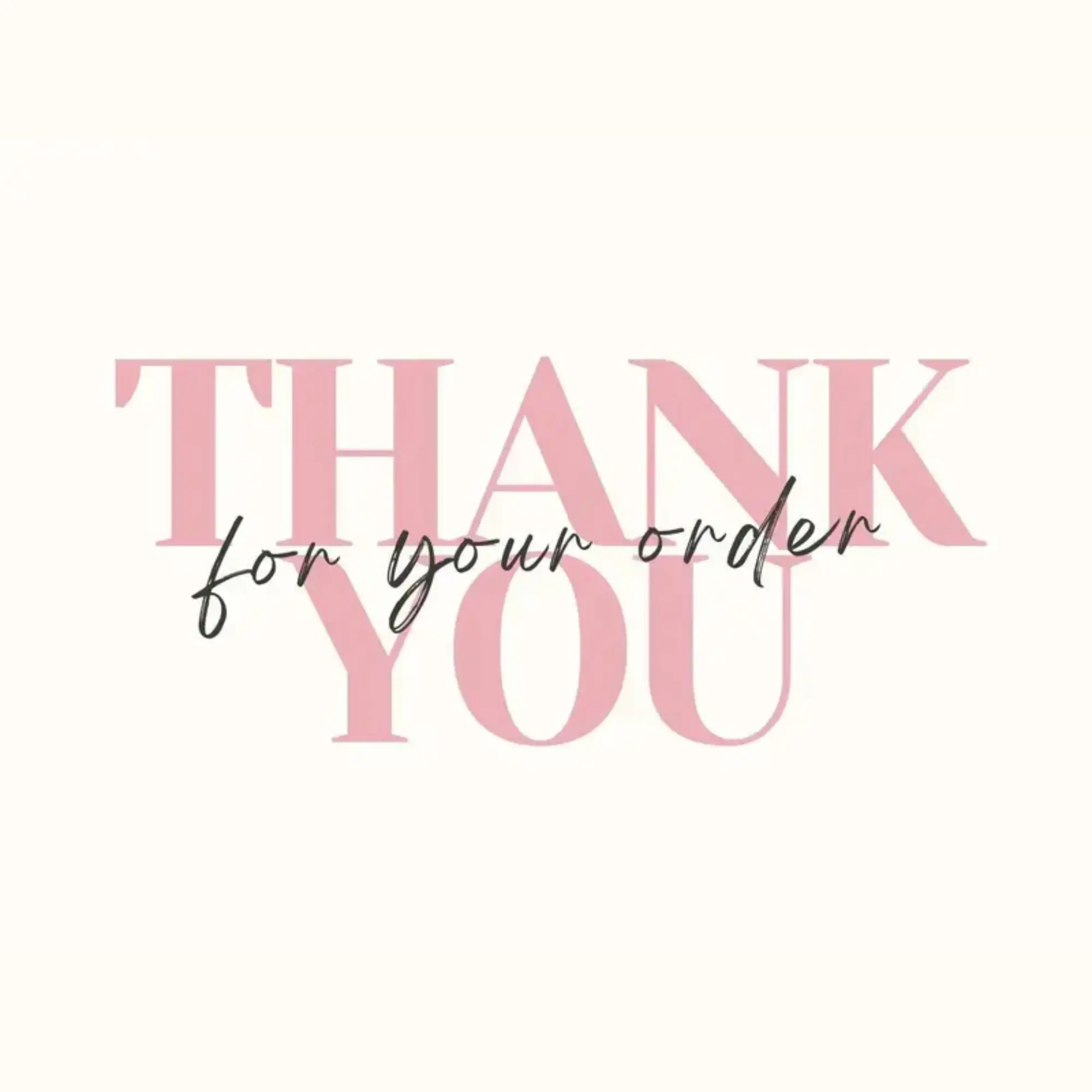 THANK YOU FOR YOUR ORDER