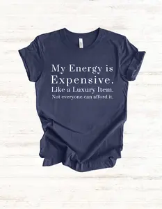 "My Energy is Expensive. Like a Luxury item. Not Everyone can Afford it." Luxury Energy Unisex Tee Shirt, Expensive Vibes Tshirt, High End Fashion Top, Exclusive Item Shirt, Limited Edition Clothing, Trendy Graphic Casual Cotton