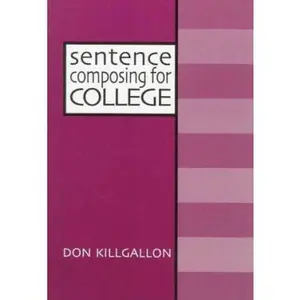 USED-Sentence Composing for College: A Worktext on Sentence Variety and Maturity by Killgallon, Donald (Paperback)