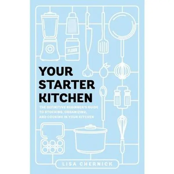 USED-Your Starter Kitchen: The Definitive Beginner's Guide to Stocking, Organizing, and Cooking in Your Kitchen by Chernick, Lisa (Paperback)