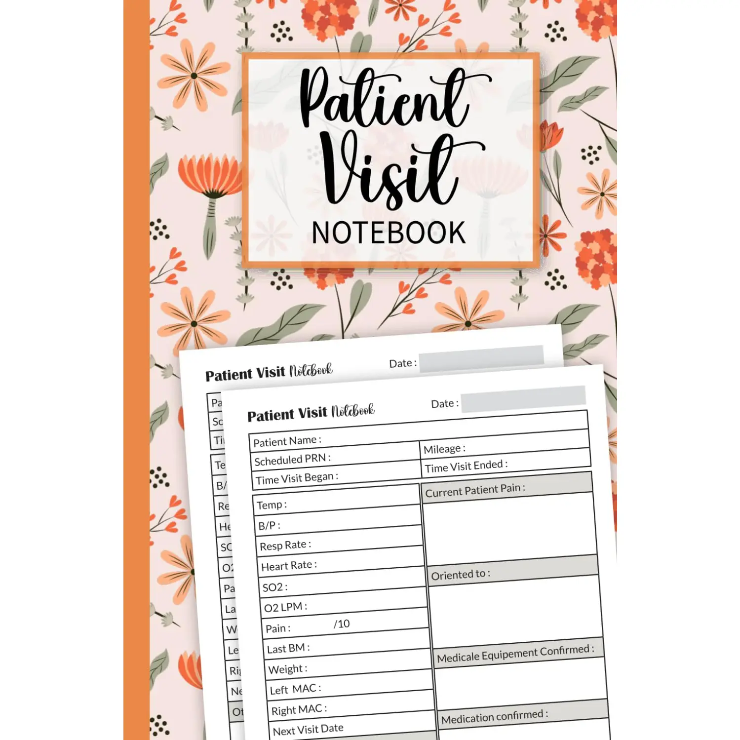 Patient Visit Notebook: Journal for Hospice & Home Health Nurses to Log Visits, Medical & Care Records, Observations, Assessments