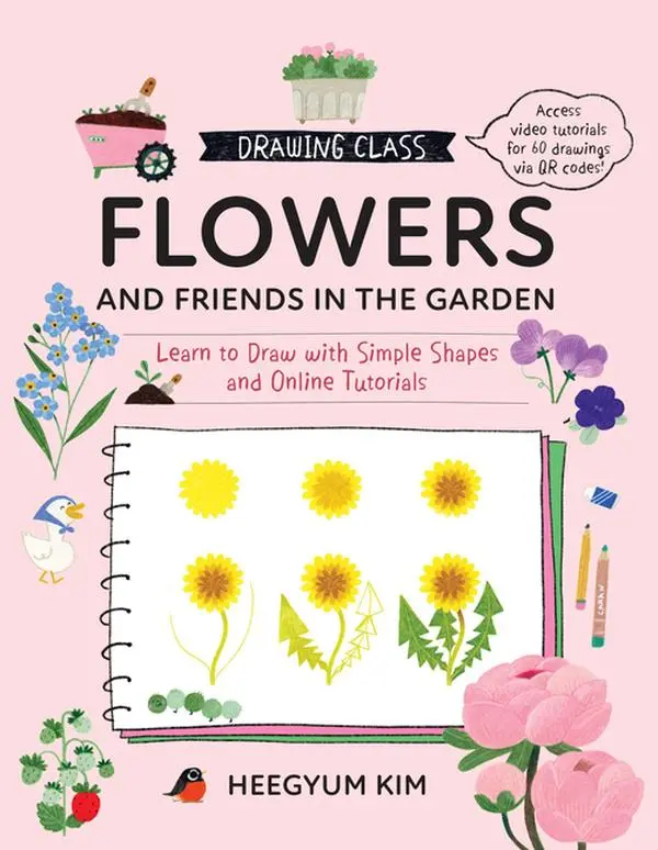 Drawing Class: Flowers and Friends in the Garden: Learn to Draw with Simple Shapes and on the internet Tutorials - Access Video Tutorials for 60 Drawings Via Q -- Heegyum Kim - Paperback