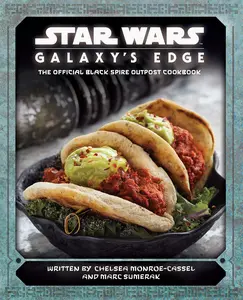 Star Wars: Galaxy's Edge: The Official Black Spire Outpost Cookbook -- Chelsea Monroe-Cassel - Hardcover