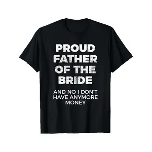 S Proud Father of the Bride Funny Wedding T Shirt Black with White TextAnd No I Don't Have MoneySlogan RetroShirt for Groom's Dad Wedding Party Gift Machine Washable Casual OutfHappy Mother Day Shirt for Mom Best Mom Ever Graphic Tee Gift, PLUS SIZE