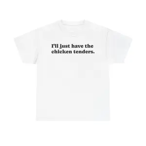 I'll just have the chicken tenders. T-Shirt