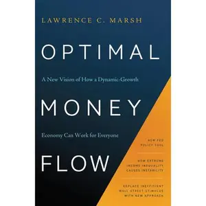 USED-Optimal Money Flow: A New Vision of How a Dynamic-Growth Economy Can Work for Everyone by Marsh, Lawrence C. (Hardcover)